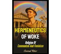 Hermeneutics Of Woke: Religion Of Communism And Feminism (Redpilled Wisdom (satire))