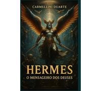 Hermes O Mensageiro dos Deuses (Mitologias do Mundo: As Histórias que Moldaram a Humanidade)
