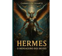 Hermes O Mensageiro dos Deuses (Mitologias do Mundo: As Histórias que Moldaram a Humanidade)