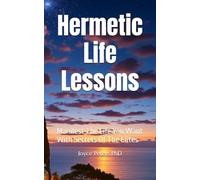 Hermetic Life Lessons: Manifest The Life You Want With Secrets Of The Elites