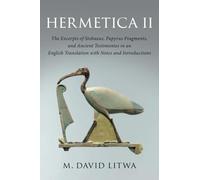 Hermetica II: The Excerpts of Stobaeus, Papyrus Fragments, and Ancient Testimonies in an English Translation with Notes and Introduction