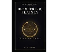 Hermeticism, Plainly: A Clear Guide to the Hermetic Tradition