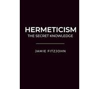 Hermeticism: The Secret Knowledge
