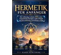 HERMETIK FÜR ANFÄNGER: Der vollständige Leitfaden 2026 zu den 7 hermetischen Prinzipien, der alten Weisheit und der praktischen täglichen Anwendung