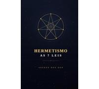 Hermetismo: As 7 Leis que Regem a Realidade