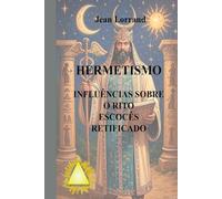 Hermetismo: Influências sobre o Rito Escocês Retificado