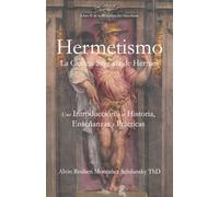 Hermetismo: La Ciencia Sagrada de Hermes - L Una Introducción a su Historia, Enseñanzas y Prácticas