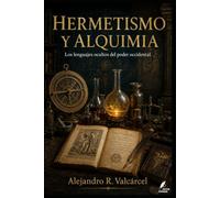HERMETISMO Y ALQUIMIA: Los lenguajes ocultos del poder occidental (Biblioteca Historia del Poder)