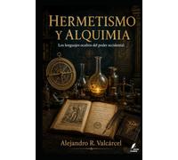 HERMETISMO Y ALQUIMIA: Los lenguajes ocultos del poder occidental (Biblioteca Historia del Poder)