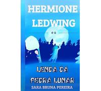 Hermione Ledwing: A Lenda da Pedra Lunar