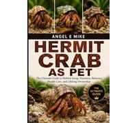 HERMIT CRAB AS PET: The Ultimate Guide to Habitat Setup, Nutrition, Behavior, Health Care, and Lifelong Ownership