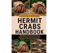 HERMIT CRABS HANDBOOK: Everything You Need to Know About Setting Up Tanks, Maintaining Humidity, Feeding, and Caring for Hermit Crabs