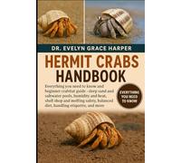 HERMIT CRABS HANDBOOK: Everything You Need to Know and Beginner Crabitat Guide - deep sand and saltwater pools, humidity and heat, shell shop and ... balanced diet, handling etiquette, and more