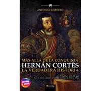 Hernan Cortes La Verdad Historica Sobre La Conquista De Mexico