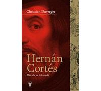 Hernán Cortés: Más allá de la leyenda (Biografías)