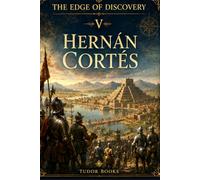 Hernán Cortés: The Edge of Discovery: The Conquest of the Aztec Empire