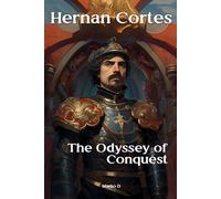 Hernan Cortes: The Odyssey of Conquest. Biography
