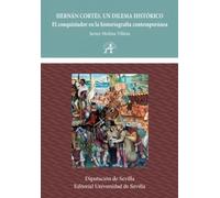 Hernán Cortés. Un dilema histórico: El conquistador en la historiografía contemporánea: 81 (Americana)