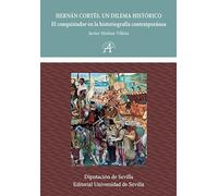 Hernán Cortés. Un dilema histórico: El conquistador en la historiografía contemporánea (Americana)