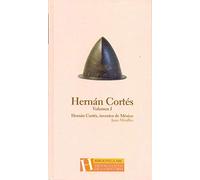 HERNAN CORTES. VOLUMEN I. HERNAN CORTES INVENTOR DE MEXICO.