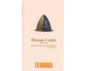 HERNAN CORTES. VOLUMEN I. HERNAN CORTES INVENTOR DE MEXICO.