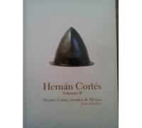 HERNÁN CORTES - Volumen II - Hernán Cortés, inventor de México