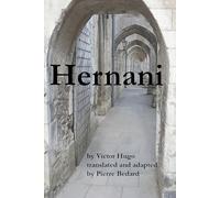 Hernani, Translated and Adapted by Pierre Bedard