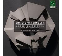 Herndler, Christoph : A Rose is a Rose is ... Musique pour Orgue