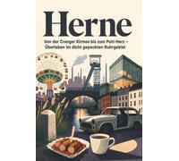 Herne: Von der Cranger Kirmes bis zum Pott-Herz - Überleben im dicht gepackten Ruhrgebiet. Das perfekte Geschenk für Einheimische & Zugezogene