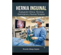 Hernia Inguinal: Evaluación Clínica, Técnicas Quirúrgicas y Nuevas Terapias