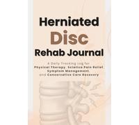 Herniated Disc Rehab Journal: A Daily Tracking Log for Physical Therapy, Sciatica Pain Relief, Symptom Management, and Conservative Care Recovery