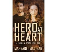 Hero at Heart: A fairy tale retelling of Robin Hood set in the zombie apocalypse (Tales from Beyond the End)