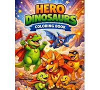 Hero Dinosaurs Coloring Book: Fun and Easy Dinosaur Heroes for Kids Ages 3-8 | Cute T-Rex, Triceratops, and Dino Adventures with Bold Coloring Pages (Hero Animals Universe)