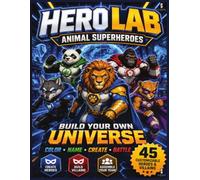 Hero Lab Animal Superheroes: Superhero Coloring and Activity Book | Create Heroes, Build Villains, Assemble Your Team and Build Your Own Universe | For Kids Ages 6-12