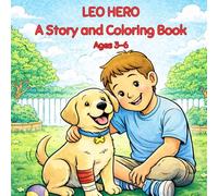 Hero Leo Coloring Book: A Heartwarming Story and Coloring Book About Kindness for Kids Ages 3-6 (Leo’s Happy Adventures)