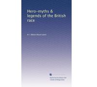 Hero-myths & legends of the British race