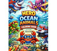 Hero Ocean Animals Coloring Book: Fun and Easy Ocean Animal Heroes for Kids Ages 4-8 | Cute Sea Creatures with Powers, Bold and Easy Coloring Pages (Hero Animals Universe)