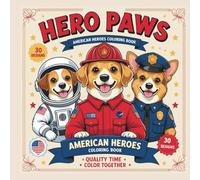 Hero Paws: American Heroes Coloring Book - 30 Adorable Dog Designs for Quality Time Fun, Ages 5+: A Heartwarming Family Coloring Adventure with Firefighters, Astronauts, Police Officers and More