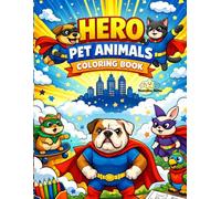 Hero Pet Animals Coloring Book: Fun and Easy Pet Animal Heroes for Kids Ages 3-8 | Cute Dogs, Cats, Rabbits and More with Bold Coloring Pages (Hero Animals Universe)