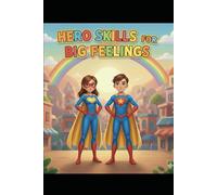 Hero Skills for Big Feelings: A child and parent guide to develop positive mental health