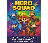Hero Squad: Action-Packed Colouring Book with Cool Characters, Vehicles & Super Gear