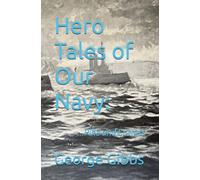 Hero Tales of Our Navy: 1870-1942 (Annotated)