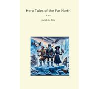 Hero Tales of the Far North (Classic Books)