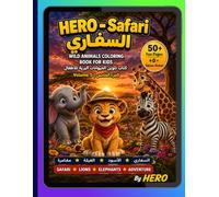 HERO - Wild Animals & Safari Coloring Book for Kids | Ages 4-8 |: 50+ Fun Pages | Lions, Elephants, Giraffes & More | Bilingual Arabic English- Volume 5 (HERO Coloring Book Series)