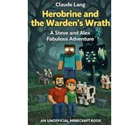 Herobrine and the Warden’s Wrath: A Steve and Alex Fabulous Adventure: 9 (Mine, Craft, Survive)
