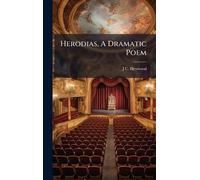 Herodias, A Dramatic Poem