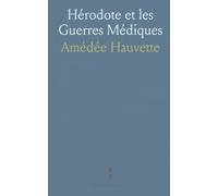 Hérodote et les Guerres Médiques: Lecture critique des récits, des sources et des enjeux politiques de l'époque