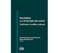 Heródoto e a invenção do outro: Confrontos e conflitos culturais (Humanitas Supplementum)