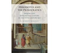 Herodotus and the Presocratics: Inquiry and Intellectual Culture in the Fifth Century BCE