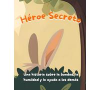 Héroe Secreto: Una historia sobre la bondad, la humildad y la ayuda a los demás